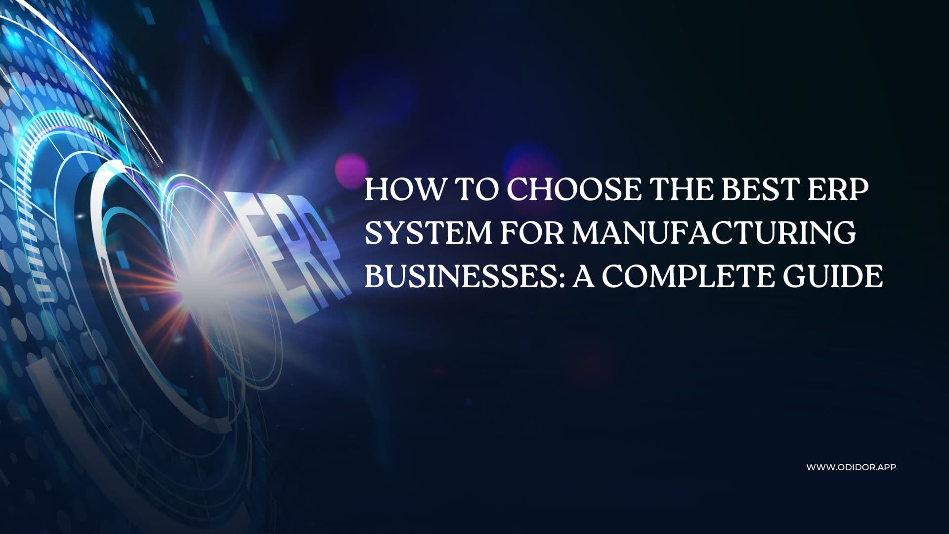 How to Choose the Best ERP System for Manufacturing Businesses: A Complete Guide